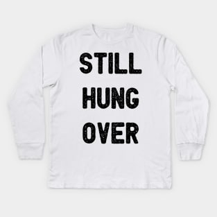 Still Hungover Kids Long Sleeve T-Shirt